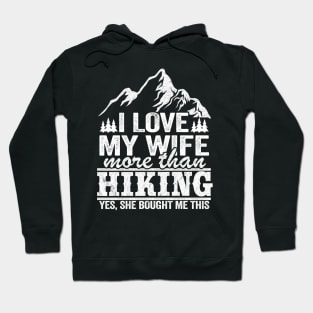 I Love My Wife More Than Hiking Funny Hiker Gift Hoodie